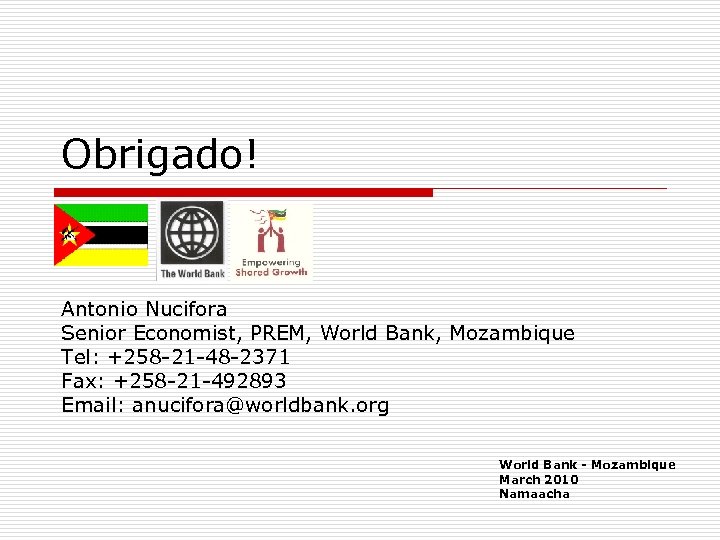 Obrigado! Antonio Nucifora Senior Economist, PREM, World Bank, Mozambique Tel: +258 -21 -48 -2371