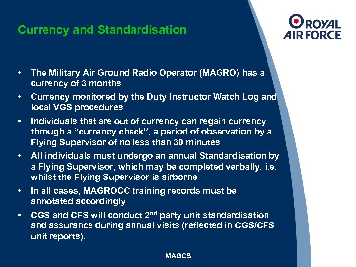 Currency and Standardisation • The Military Air Ground Radio Operator (MAGRO) has a currency