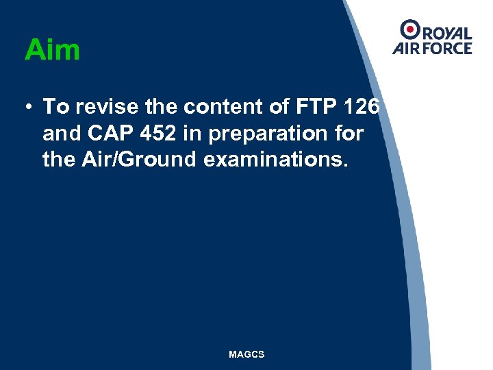 Aim • To revise the content of FTP 126 and CAP 452 in preparation