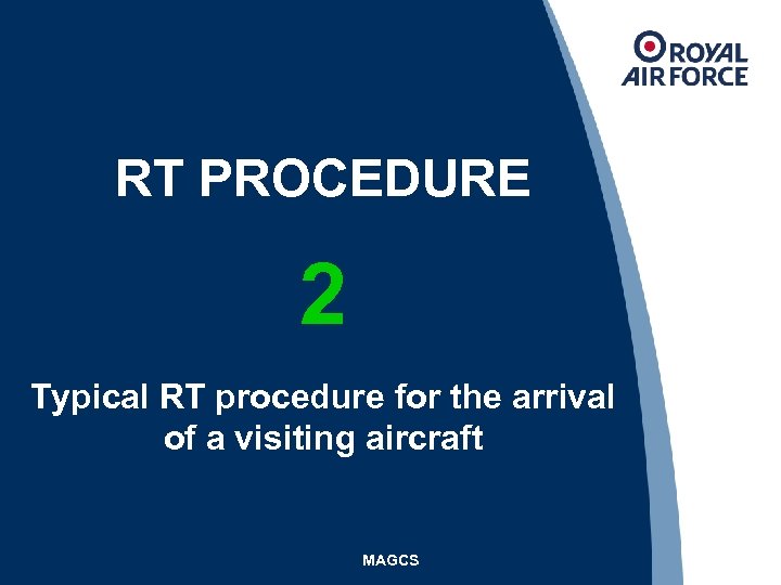 RT PROCEDURE 2 Typical RT procedure for the arrival of a visiting aircraft MAGCS