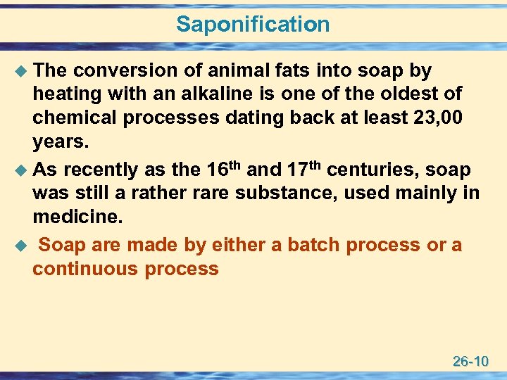 Saponification u The conversion of animal fats into soap by heating with an alkaline