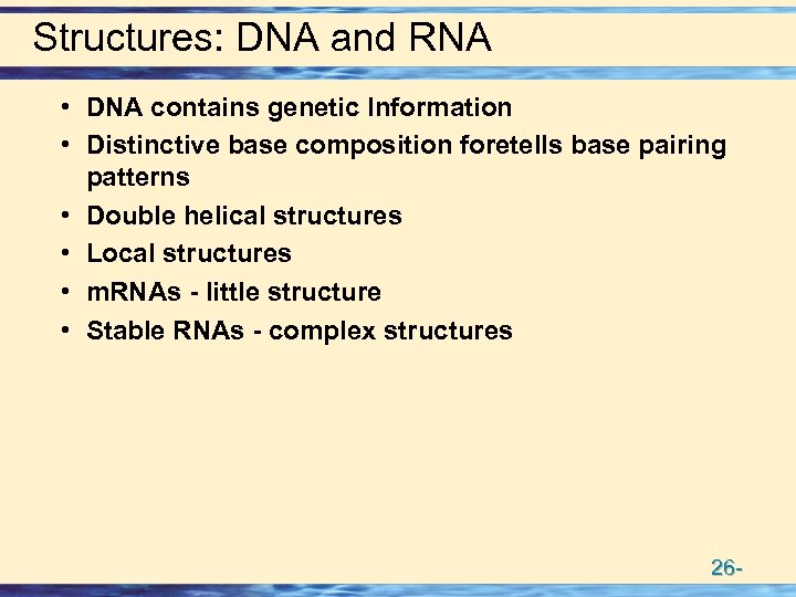 Structures: DNA and RNA • DNA contains genetic Information • Distinctive base composition foretells