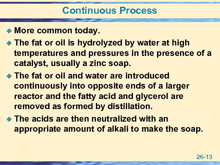 Continuous Process u More common today. u The fat or oil is hydrolyzed by