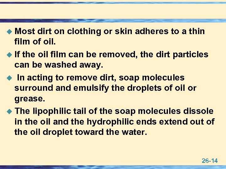 u Most dirt on clothing or skin adheres to a thin film of oil.