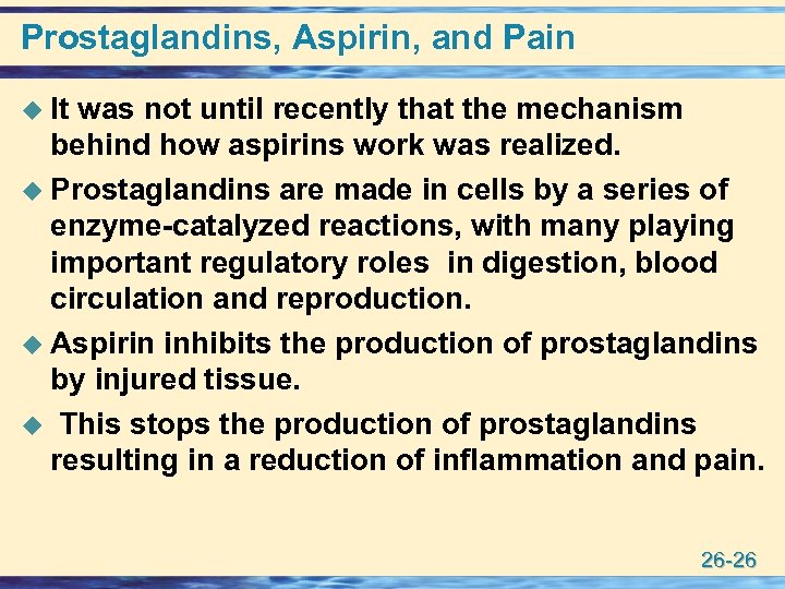 Prostaglandins, Aspirin, and Pain u It was not until recently that the mechanism behind