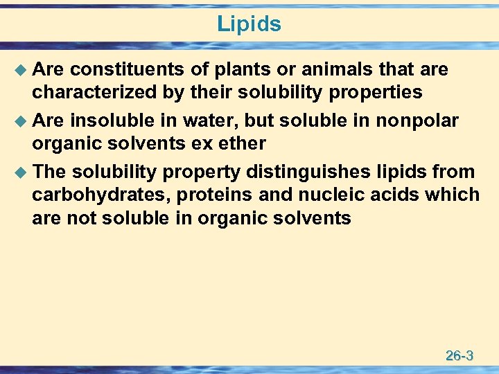 Lipids u Are constituents of plants or animals that are characterized by their solubility
