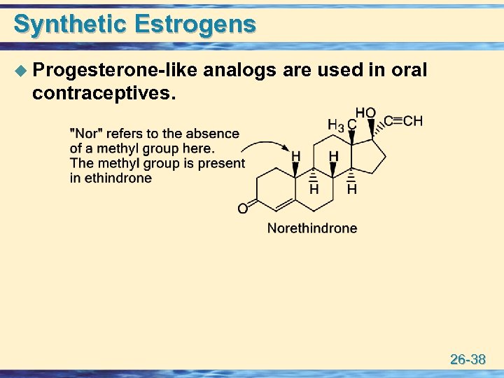 Synthetic Estrogens u Progesterone-like analogs are used in oral contraceptives. 26 -38 