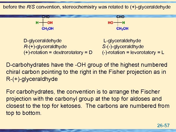before the R/S convention, stereochemistry was related to (+)-glyceraldehyde D-glyceraldehyde R-(+)-glyceraldhyde (+)-rotation = dextrorotatory