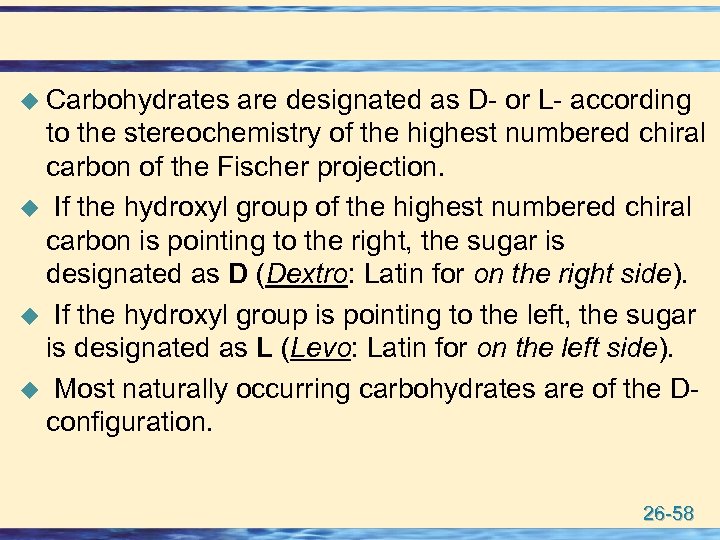 u Carbohydrates are designated as D- or L- according to the stereochemistry of the