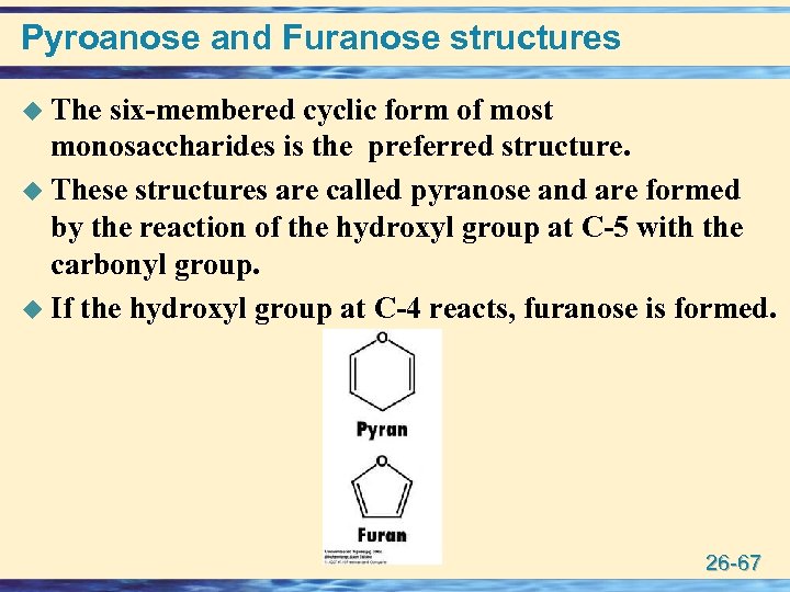 Pyroanose and Furanose structures u The six-membered cyclic form of most monosaccharides is the