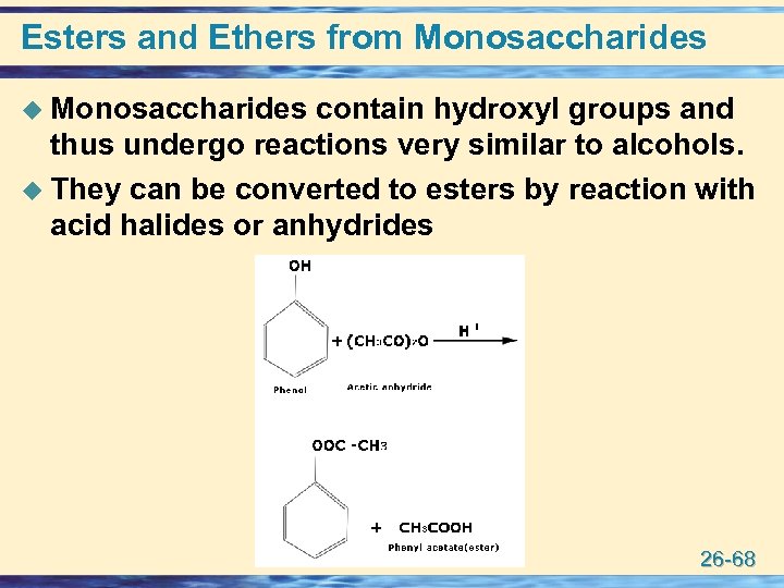 Esters and Ethers from Monosaccharides u Monosaccharides contain hydroxyl groups and thus undergo reactions