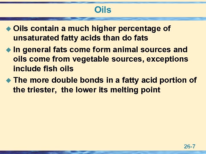 Oils u Oils contain a much higher percentage of unsaturated fatty acids than do