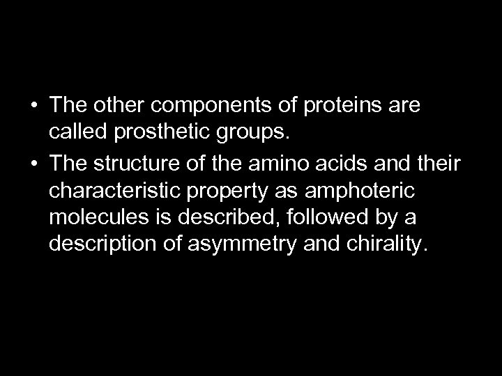  • The other components of proteins are called prosthetic groups. • The structure