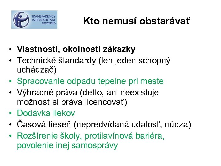 Kto nemusí obstarávať • Vlastnosti, okolnosti zákazky • Technické štandardy (len jeden schopný uchádzač)