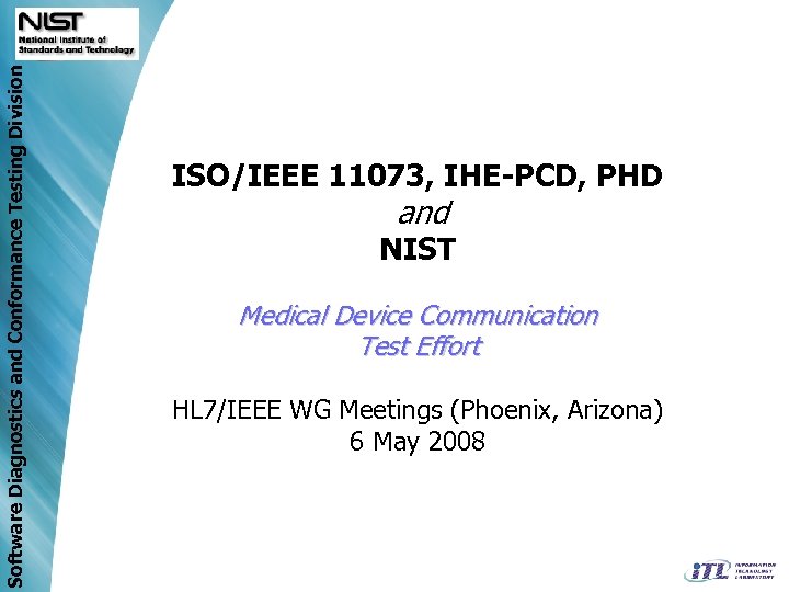 Software Diagnostics and Conformance Testing Division ISO/IEEE 11073, IHE-PCD, PHD and NIST Medical Device