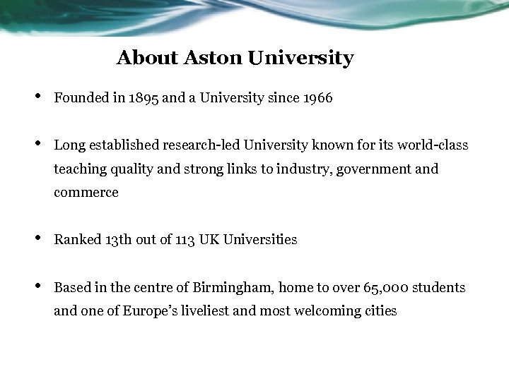 About Aston University • Founded in 1895 and a University since 1966 • Long
