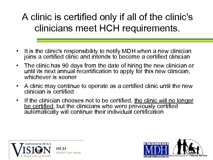 A clinic is certified only if all of the clinic's clinicians meet HCH requirements.