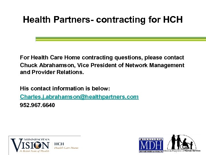 Health Partners- contracting for HCH For Health Care Home contracting questions, please contact Chuck