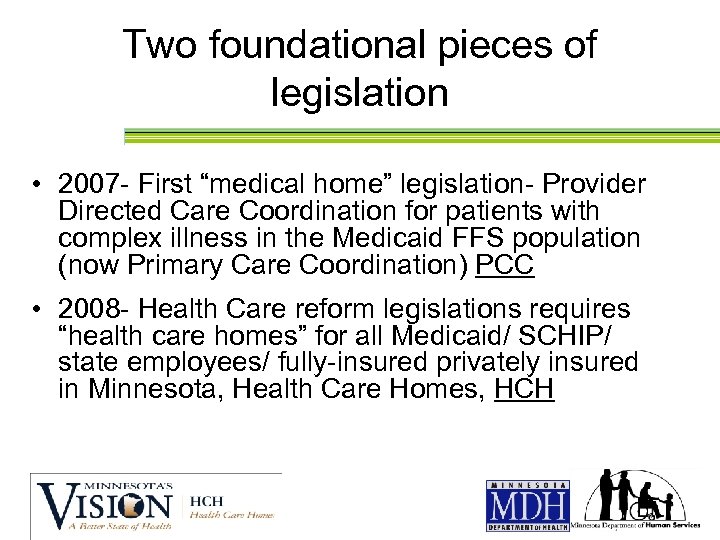 Two foundational pieces of legislation • 2007 - First “medical home” legislation- Provider Directed