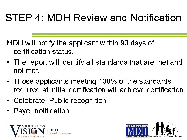 STEP 4: MDH Review and Notification MDH will notify the applicant within 90 days