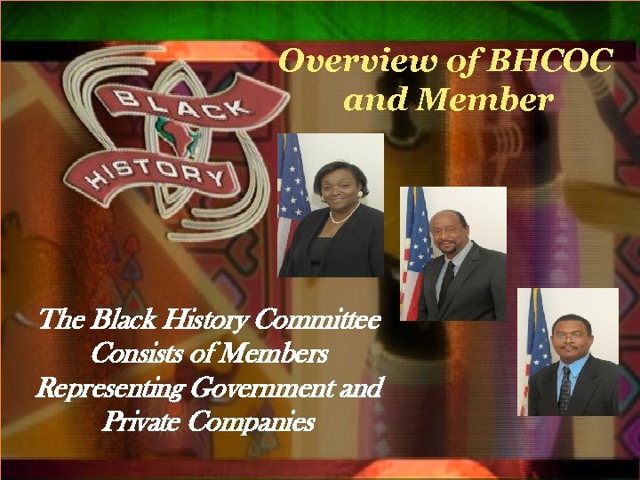 Overview of BHCOC and Member The Black History Committee Consists of Members Representing Government