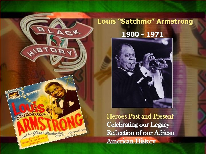 Louis “Satchmo” Armstrong Qsxa 1900 - 1971 Heroes Past and Present Celebrating our Legacy