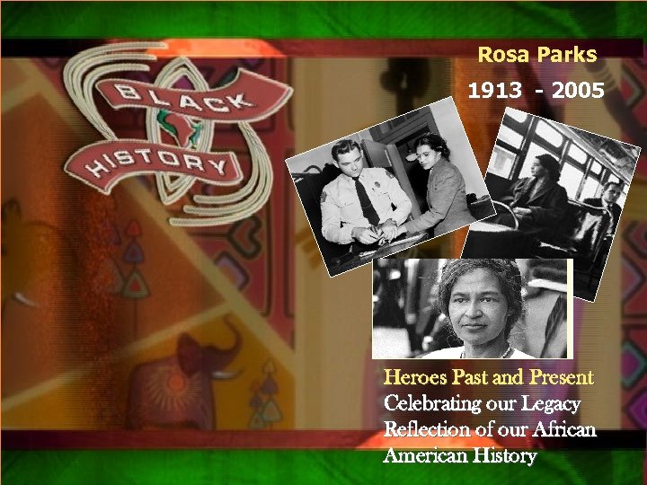 Qsxa Rosa Parks 1913 - 2005 Heroes Past and Present Celebrating our Legacy Reflection