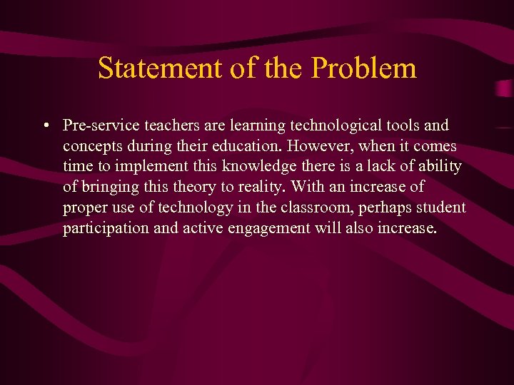 Statement of the Problem • Pre-service teachers are learning technological tools and concepts during