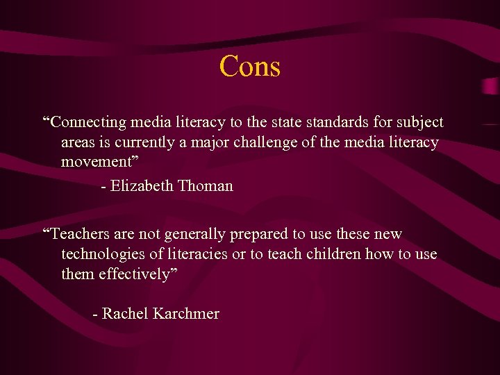 Cons “Connecting media literacy to the state standards for subject areas is currently a