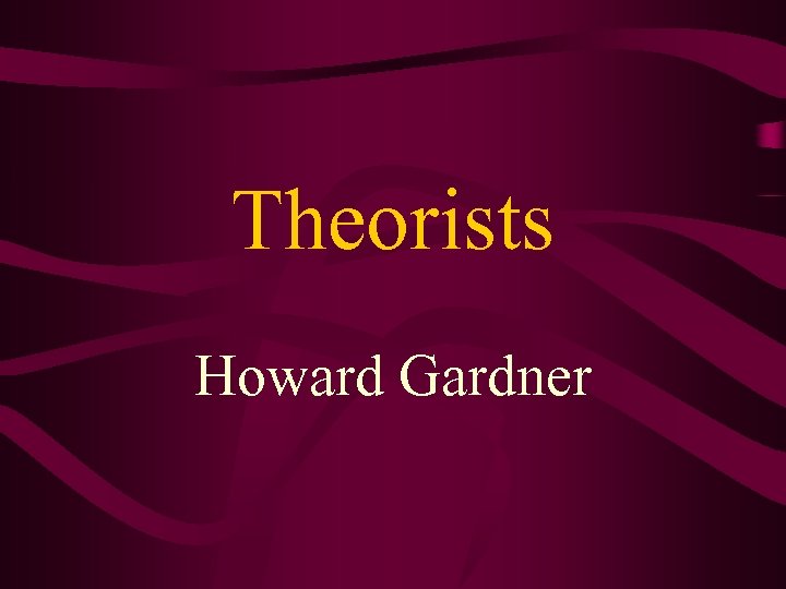 Theorists Howard Gardner 