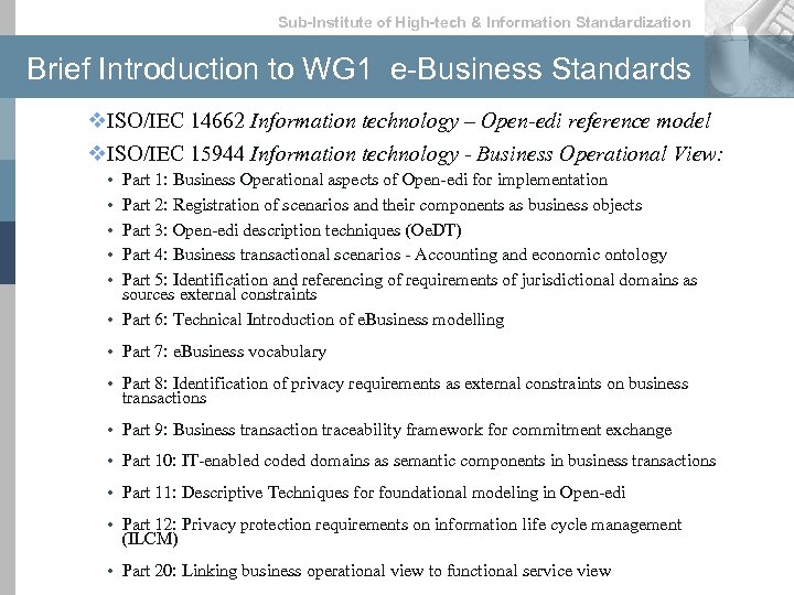 Sub-lnstitute of High-tech & lnformation Standardization Brief Introduction to WG 1 e-Business Standards v.