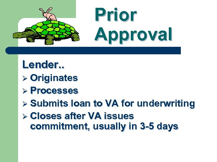 Prior Approval Lender. . Ø Originates Ø Processes Ø Submits loan to VA for