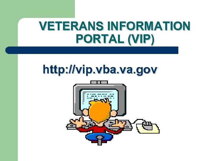 VETERANS INFORMATION PORTAL (VIP) http: //vip. vba. va. gov 