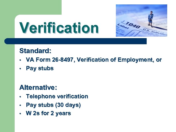 Verification Standard: • • VA Form 26 -8497, Verification of Employment, or Pay stubs