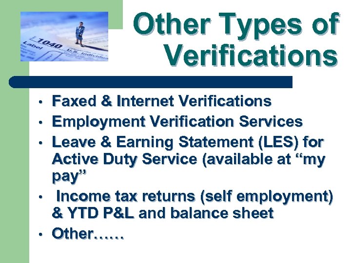 Other Types of Verifications • • • Faxed & Internet Verifications Employment Verification Services