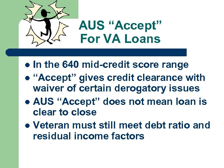 AUS “Accept” For VA Loans In the 640 mid-credit score range l “Accept” gives