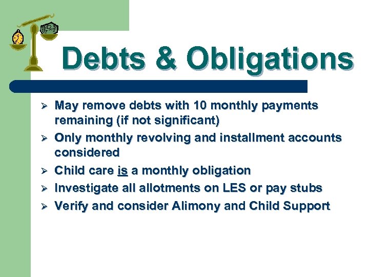 Debts & Obligations Ø Ø Ø May remove debts with 10 monthly payments remaining