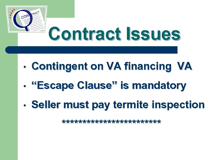 Contract Issues • Contingent on VA financing VA • “Escape Clause” is mandatory •