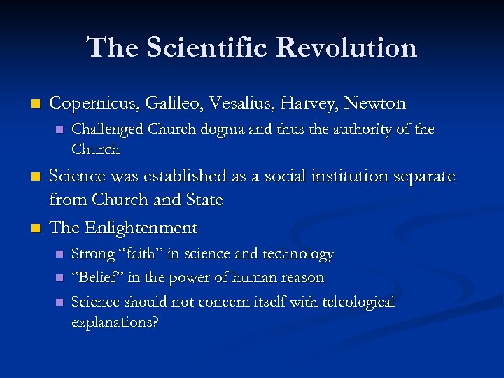 The Scientific Revolution n Copernicus, Galileo, Vesalius, Harvey, Newton n Challenged Church dogma and