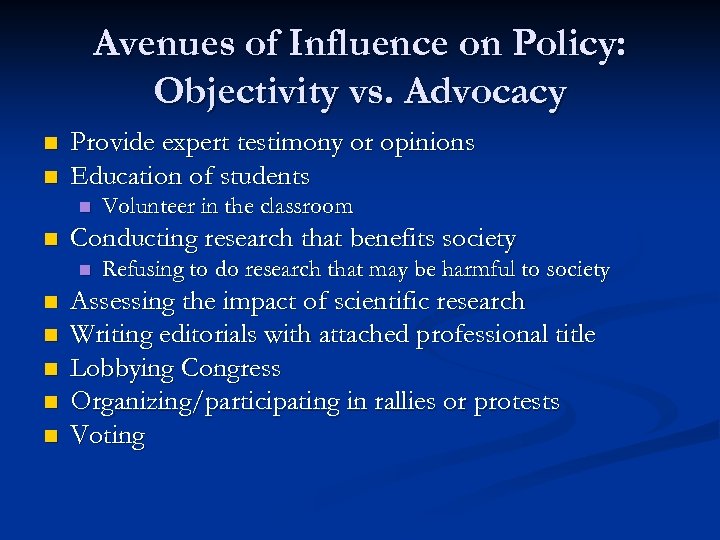 Avenues of Influence on Policy: Objectivity vs. Advocacy n n Provide expert testimony or