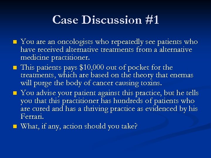 Case Discussion #1 n n You are an oncologists who repeatedly see patients who