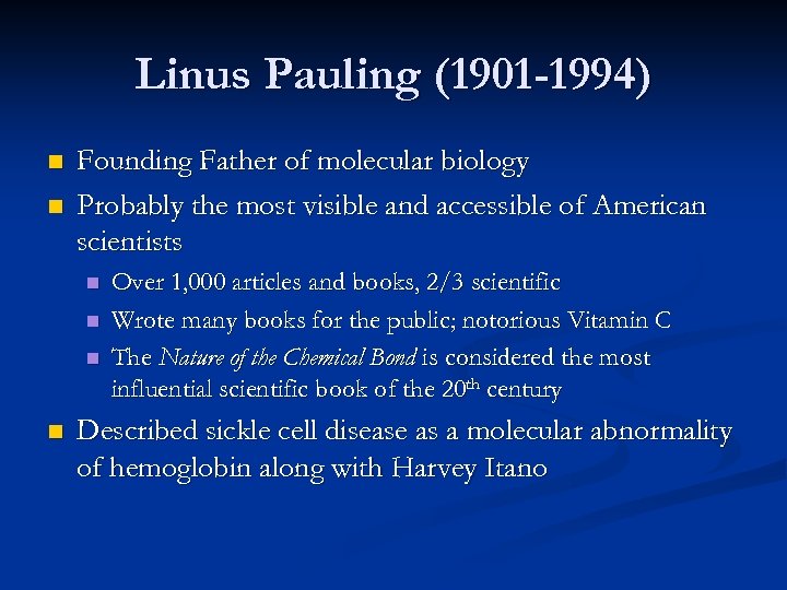 Linus Pauling (1901 -1994) n n Founding Father of molecular biology Probably the most