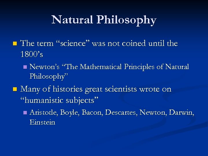 Natural Philosophy n The term “science” was not coined until the 1800’s n n