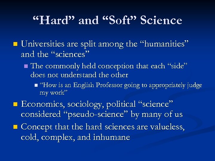 “Hard” and “Soft” Science n Universities are split among the “humanities” and the “sciences”