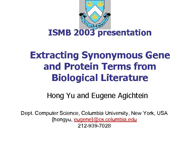 ISMB 2003 presentation Extracting Synonymous Gene and Protein Terms from Biological Literature Hong Yu