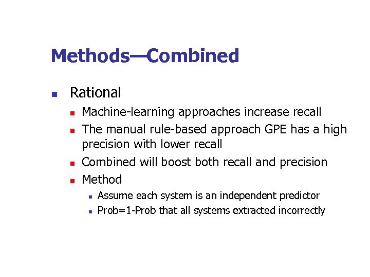 Methods—Combined n Rational n n Machine-learning approaches increase recall The manual rule-based approach GPE