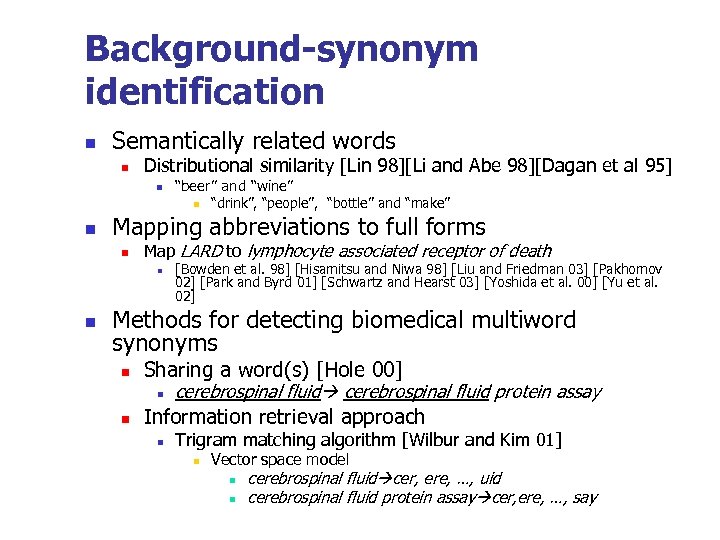 Background-synonym identification n Semantically related words n Distributional similarity [Lin 98][Li and Abe 98][Dagan