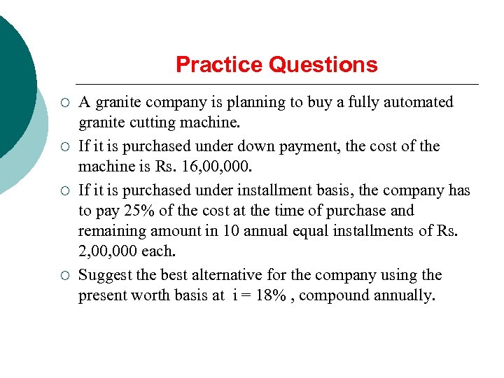 Practice Questions ¡ ¡ A granite company is planning to buy a fully automated