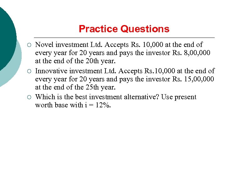 Practice Questions ¡ ¡ ¡ Novel investment Ltd. Accepts Rs. 10, 000 at the