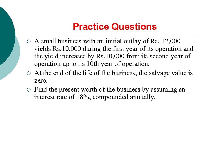 Practice Questions ¡ ¡ ¡ A small business with an initial outlay of Rs.